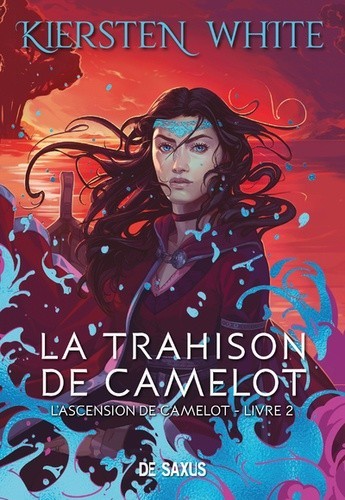 La trahison de Camelot - T2 - Kiersten White - Editions De Saxus