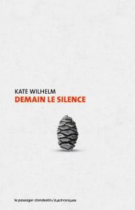 Demain le silence - Kate Wilhelm - Le passager clandestin