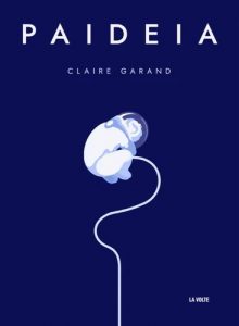 Paideia de Claire Garand - éditions La Volte