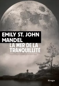 La mer de la tranquillité - Emily St.John Mandel © éditions Payot et Rivages