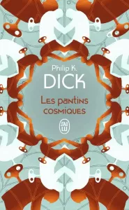 Les pantins cosmiques de Philip K.Dick